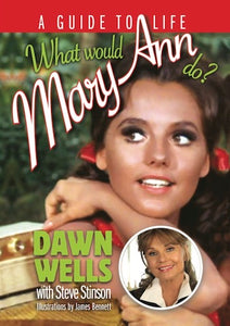 WHAT WOULD MARY ANN DO? A GUIDE TO LIFE by Dawn Wells with Steve Stinson - BearManor Manor