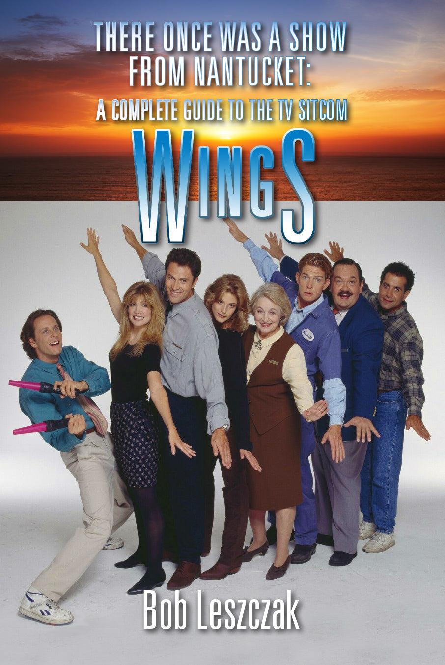There Once Was a Show from Nantucket: A Complete Guide to the TV Sitcom Wings (hardback)