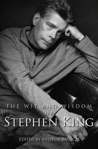 THE WIT AND WISDOM OF STEPHEN KING edited by Andrew Rausch - BearManor Manor