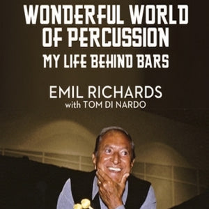WONDERFUL WORLD OF PERCUSSION: MY LIFE BEHIND BARS (AUDIOBOOK) by Emil Richards with Tom Di Nardo - BearManor Manor