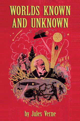 WORLDS KNOWN AND UNKNOWN (HARDCOVER EDITION) by Jules Verne - BearManor Manor