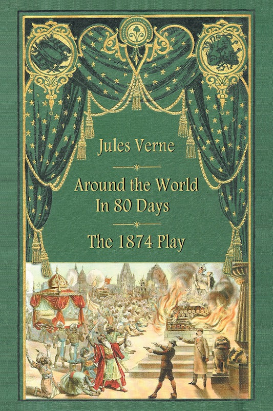 AROUND THE WORLD IN 80 DAYS – THE 1874 PLAY (hardback) - BearManor Manor