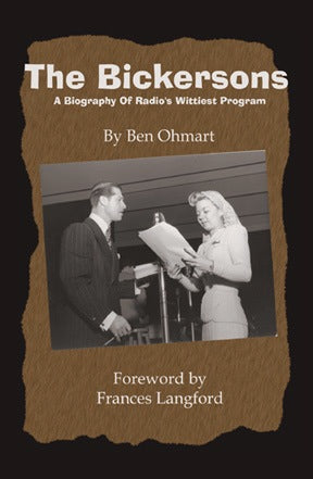 THE BICKERSONS: A BIOGRAPHY OF RADIO'S WITTIEST PROGRAM by Ben Ohmart - BearManor Manor