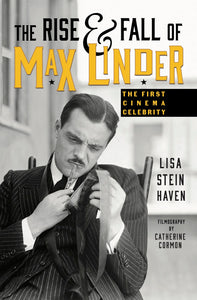 The Rise & Fall of Max Linder: The First Cinema Celebrity (paperback)