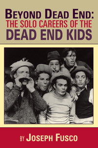 Beyond Dead End: The Solo Careers of The Dead End Kids (paperback) - BearManor Manor