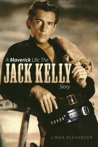 A Maverick Life: The Jack Kelly Story (hardback) - BearManor Manor