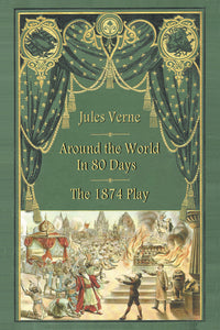 Around the World in 80 Days - The 1874 Play (paperback) - BearManor Manor