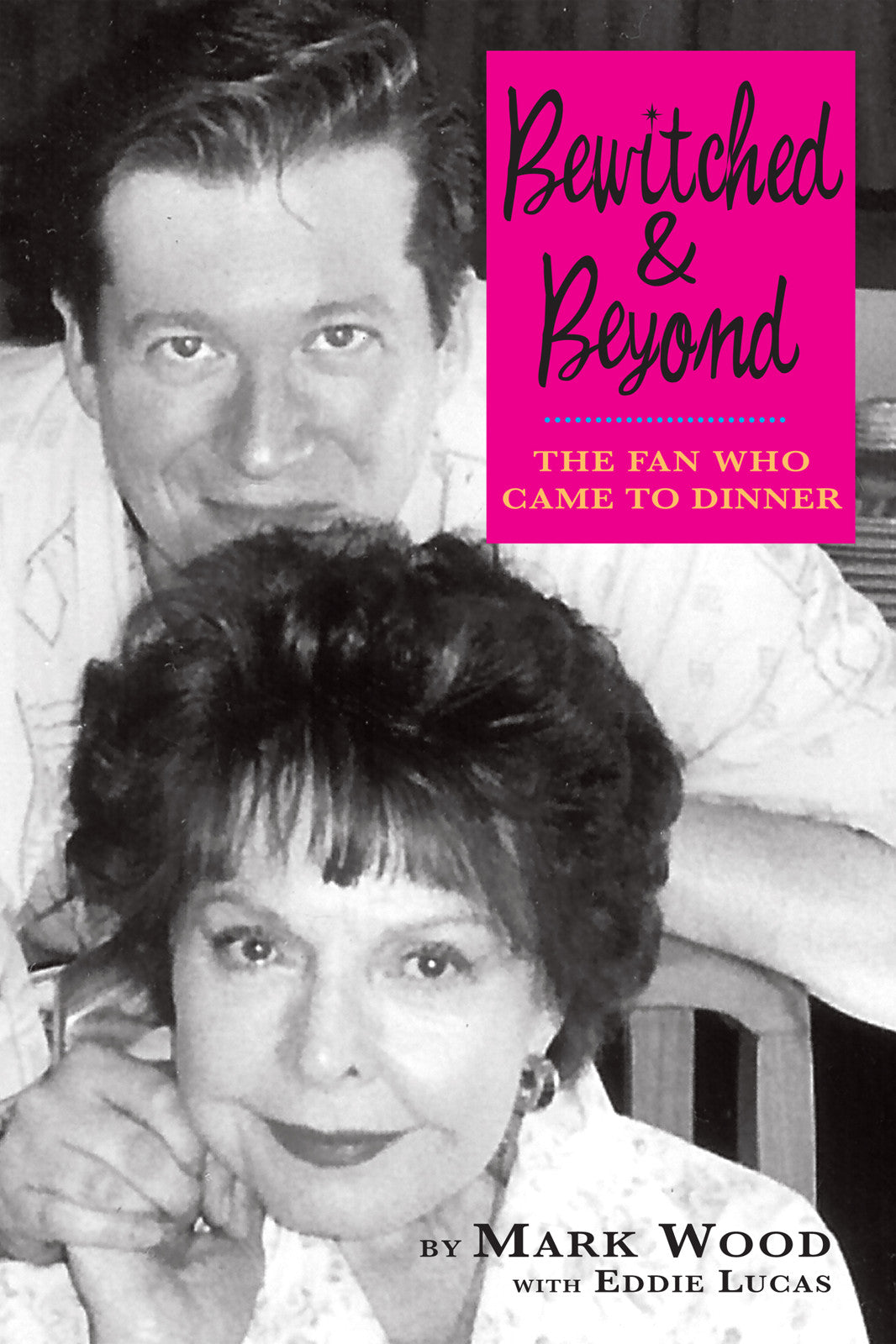 Bewitched and Beyond: The Fan Who Came to Dinner (ebook) - BearManor Manor