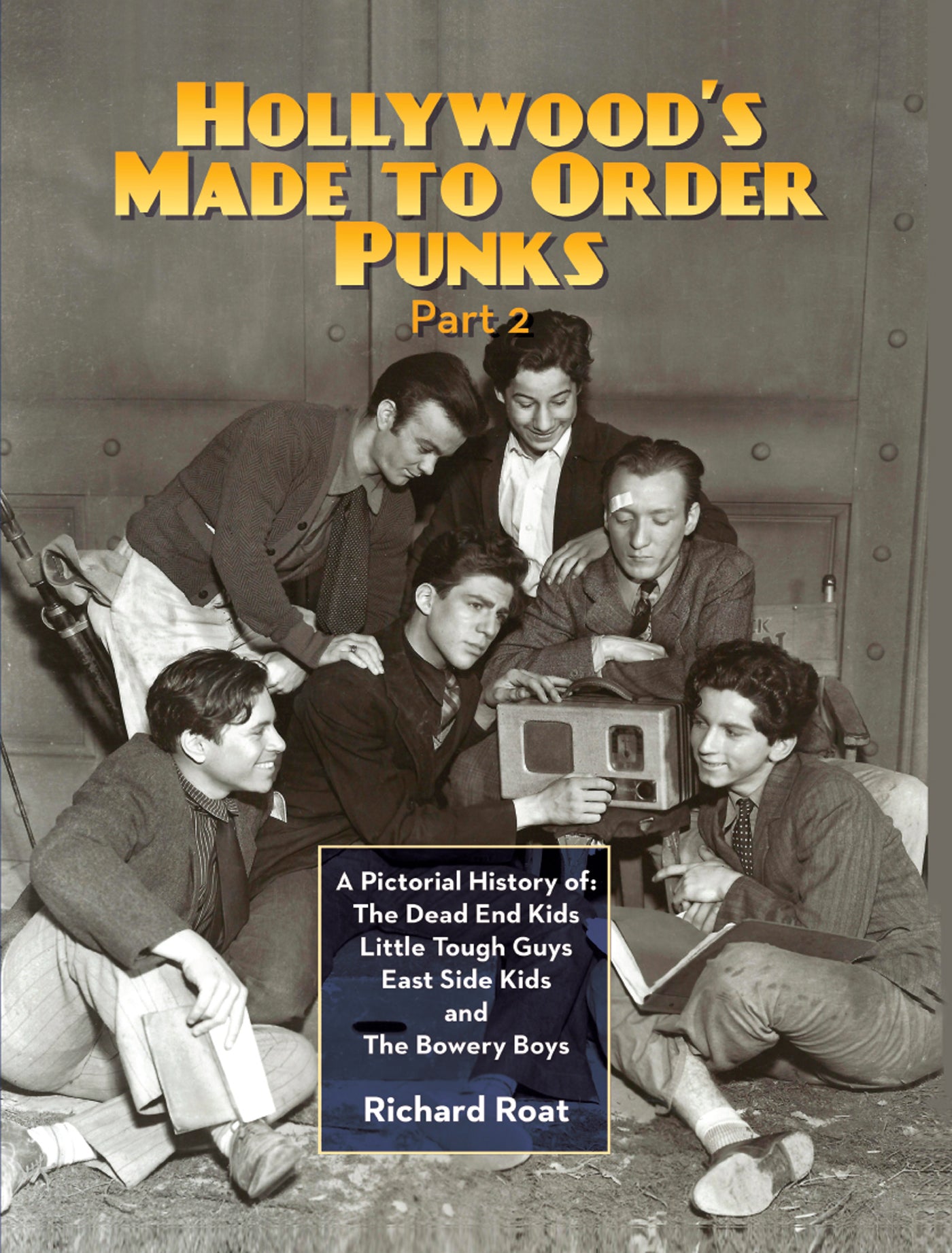 Hollywood's Made-to-Order Punks Part 2: A Pictorial History of the Dead End Kids, Little Tough Guys, East Side Kids and the Bowery Boys (ebook) - BearManor Manor