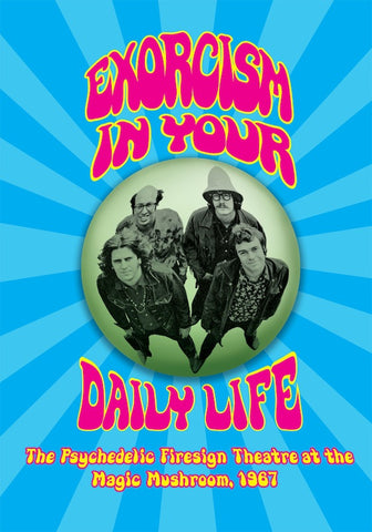 EXORCISM IN YOUR DAILY LIFE: THE PSYCHEDELIC FIRESIGN THEATRE AT THE MAGIC MUSHROOM, 1967 (hardback) - BearManor Manor