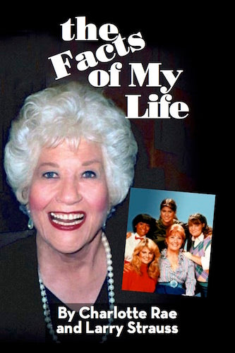 THE FACTS OF MY LIFE (HARDCOVER EDITION) by Charlotte Rae and Larry Strauss - BearManor Manor