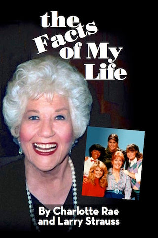 THE FACTS OF MY LIFE (SOFTCOVER EDITION) by Charlotte Rae and Larry Strauss - BearManor Manor