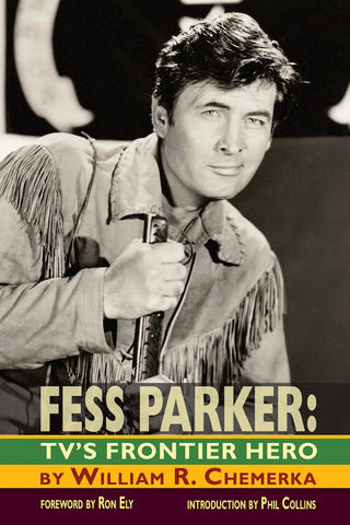 FESS PARKER: TV'S FRONTIER HERO (hardback) - BearManor Manor