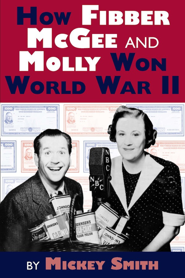 HOW FIBBER McGEE AND MOLLY WON WORLD WAR II by Mickey Smith - BearManor Manor
