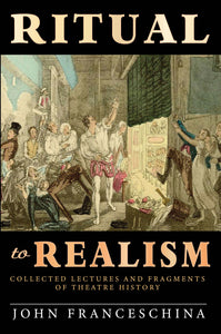 Ritual to Realism: Collected Lectures and Fragments of Theatre History (paperback)