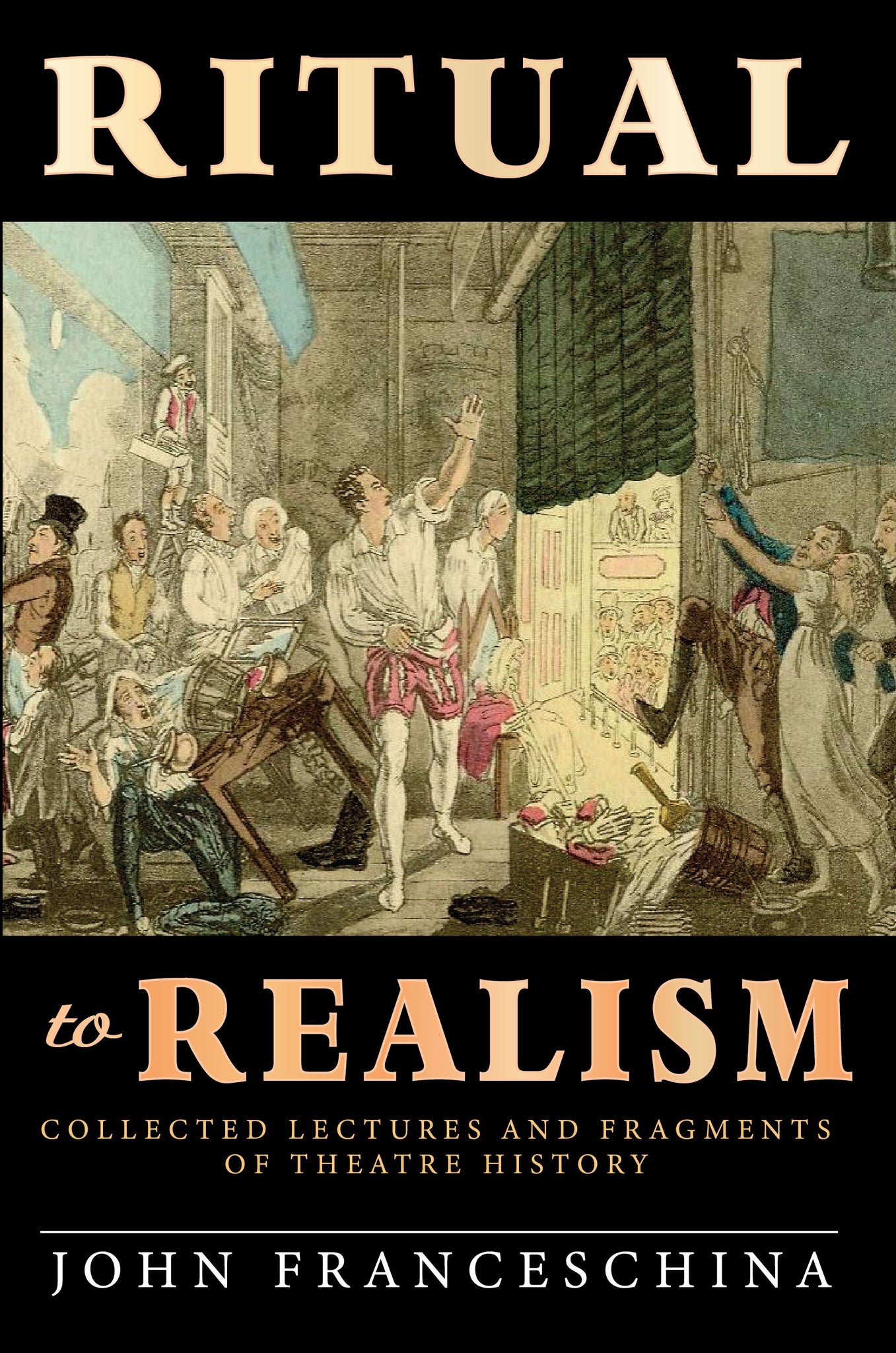 Ritual to Realism: Collected Lectures and Fragments of Theatre History (hardback)