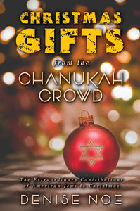 Christmas Gifts from the Chanukah Crowd: The Extraordinary Contributions of American Jews to Christmas (hardback)