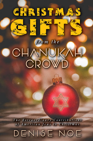 Christmas Gifts from the Chanukah Crowd: The Extraordinary Contributions of American Jews to Christmas (paperback)