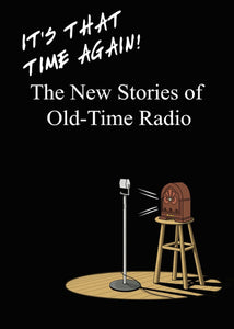 IT'S THAT TIME AGAIN! THE NEW STORIES OF OLD-TIME RADIO, VOL. 1 edited by Ben Ohmart - BearManor Manor
