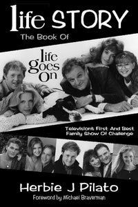 LIFE STORY: THE BOOK OF "LIFE GOES ON" by Herbie J. PIlato - BearManor Manor