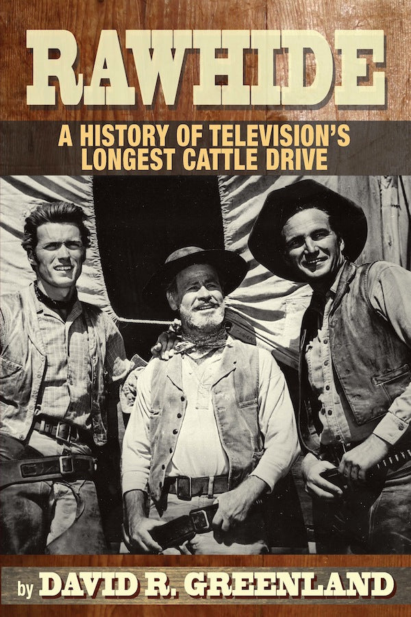 RAWHIDE: A HISTORY OF TELEVISION'S LONGEST CATTLE DRIVE (paperback) - BearManor Manor