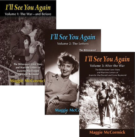 I'LL SEE YOU AGAIN: THE BITTERSWEET LOVE STORY AND WARTIME LETTERS OF JEANETTE MACDONALD AND GENE RAYMOND, VOLS. 1-3 (HARDCOVER EDITIONS) by Maggie McCormick - BearManor Manor