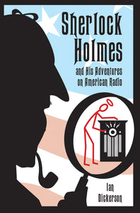 Sherlock Holmes and his Adventures on American Radio (ebook) - BearManor Manor