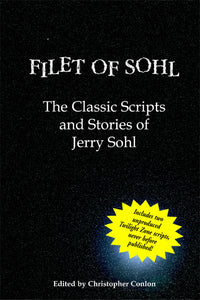 FILET OF SOHL: THE CLASSIC SCRIPTS AND STORIES OF JERRY SOHL edited by Christopher Conlon - BearManor Manor