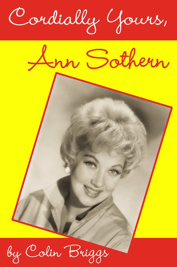 CORDIALLY YOURS, ANN SOTHERN (paperback) - BearManor Manor