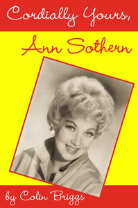 CORDIALLY YOURS, ANN SOTHERN (paperback) - BearManor Manor