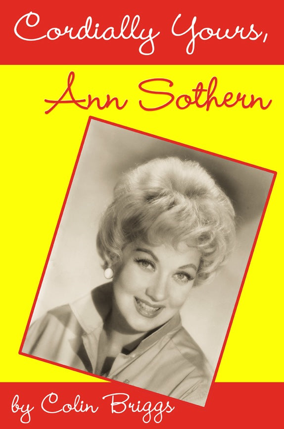 CORDIALLY YOURS, ANN SOTHERN (hardback) - BearManor Manor