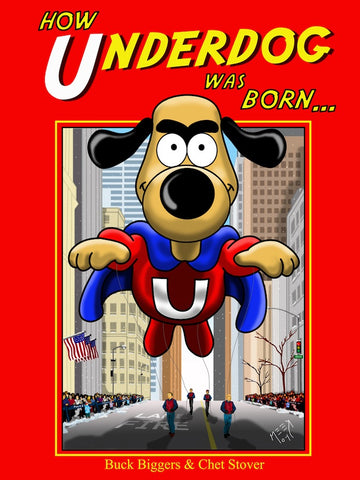 HOW UNDERDOG WAS BORN (HARDCOVER EDITION) by Buck Biggers & Chet Stover - BearManor Manor