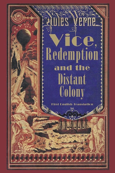 VICE, REDEMPTION AND THE DISTANT COLONY by Jules Verne - BearManor Manor