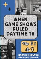 WHEN GAME SHOWS RULED DAYTIME TV (SOFTCOVER EDITION) by Norm Blumenthal - BearManor Manor